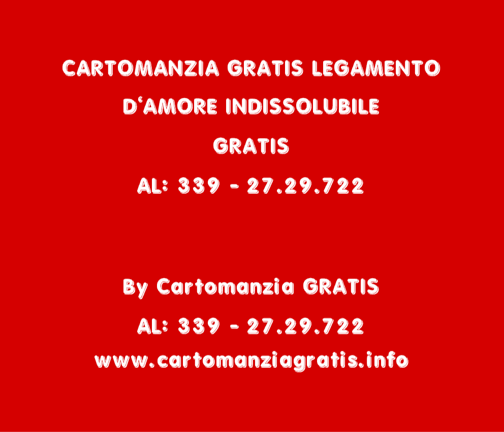 CARTOMANZIA GRATIS LEGAMENTO D’AMORE INDISSOLUBILE GRATIS