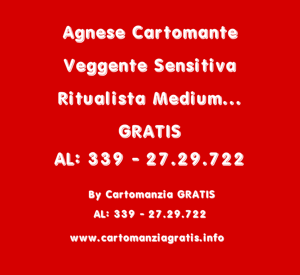 Scopri di più sull'articolo AGNESE CARTOMANTE SENSITIVA VEGGENTE RITUALISTA MEDIUM ECC… GRATIS