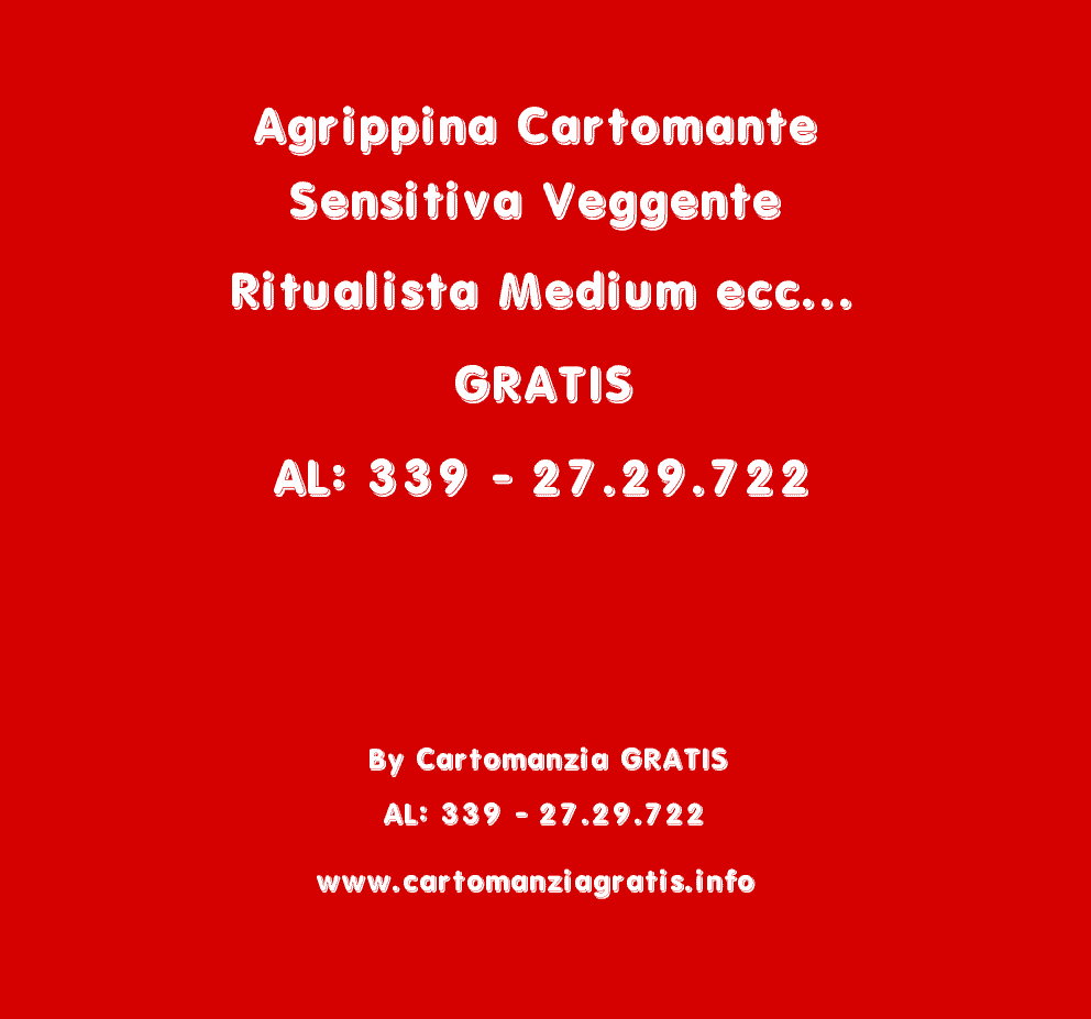 Scopri di più sull'articolo AGRIPPINA CARTOMANTE SENSITIVA VEGGENTE RITUALISTA MEDIUM ECC… GRATIS